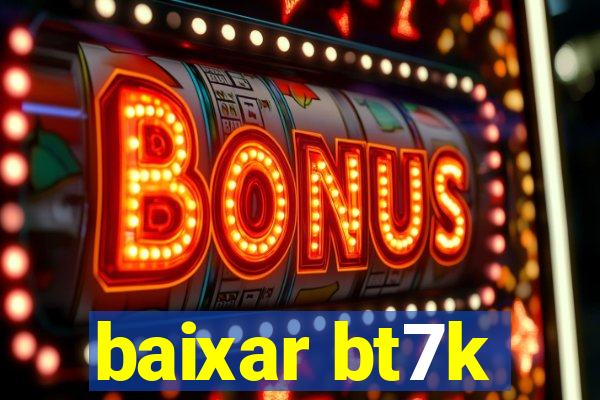 baixar bt7k